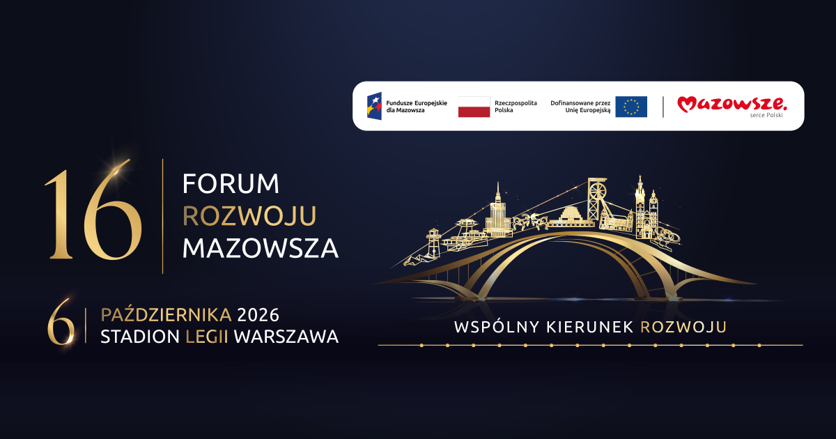 16. Forum Rozwoju Mazowsza – Forum Funduszy Europejskich, 6 października 2026, Stadion Legii Warszawa